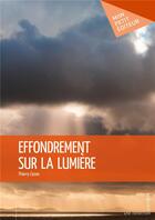 Couverture du livre « Effondrement sur la lumière » de Thierry Cozon aux éditions Mon Petit Editeur