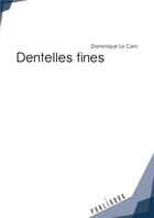 Couverture du livre « Dentelles fines » de Dominique Le Cam aux éditions Publibook