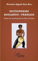 Couverture du livre « Dictionnaire Koulango Francais Parler Du Nord Est De La Cote D'Ivoire » de Kra Kouakou Appoh En aux éditions L'harmattan