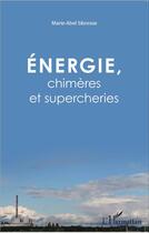 Couverture du livre « Énergie, chimères et supercheries » de Marie-Abel Sibresse aux éditions L'harmattan