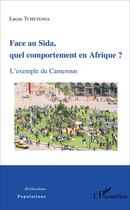 Couverture du livre « Face au Sida, quel comportement en Afrique ? : L'exemple du Cameroun » de Lucas Tchetgnia aux éditions L'harmattan