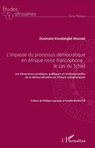 Couverture du livre « L'impasse du processus démocratique en Afrique noire francophone : le cas du Tchad ; les dimensions juridiques, politiques et institutionnelles de la démocratisation en Afrique subsaharienne » de Ousmane Koudangbe Houzibe aux éditions L'harmattan