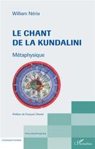 Couverture du livre « Le chant de la Kundalini : métaphysique » de William Neria aux éditions L'harmattan