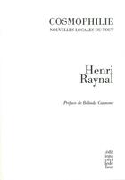 Couverture du livre « Cosmophilie ; nouvelles locales du tout » de Henri Raynal aux éditions Cecile Defaut