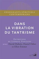 Couverture du livre « Dans la vibration du tantrisme » de David Dubois et Ellen Emmet et Daniel Odier aux éditions Almora