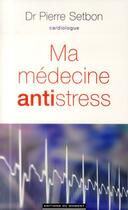 Couverture du livre « Ma médecine antistress » de Pierre Setbon aux éditions Editions Du Moment