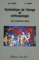 Couverture du livre « Symbolique de l'image et anthropologie ; vers l'assomption d'Oedipe » de Michel-Gabriel Mouret et Jean-Francois Froger aux éditions Editions Desiris