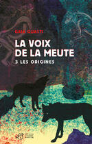 Couverture du livre « La voix de la meute t.3 ; les origines » de Gaia Guasti aux éditions Editions Thierry Magnier