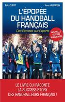 Couverture du livre « L'épopée du handball français ; des Bronzés aux Experts » de Eric Clert et Yann Hildwein aux éditions Mareuil Editions