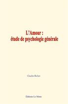 Couverture du livre « L amour : etude de psychologie generale » de Richet Charles aux éditions Le Mono