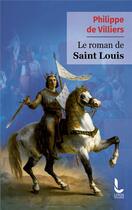 Couverture du livre « Le roman de saint Louis » de Philippe De Villiers aux éditions Litos