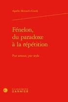 Couverture du livre « Fénelon, du paradoxe à la répétition ; pur amour, pur style » de Agathe Mezzadri aux éditions Classiques Garnier