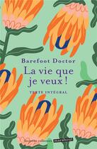 Couverture du livre « La vie que je veux ! » de Doctor Barefoot aux éditions Marabout