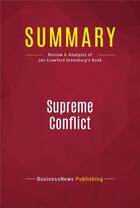 Couverture du livre « Summary: Supreme Conflict : Review and Analysis of Jan Crawford Greenburg's Book » de Businessnews Publishing aux éditions Political Book Summaries