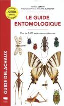 Couverture du livre « Guide Delachaux : le guide entomologique : plus de 5000 espèces européennes » de Patrice Leraut et Philippe Blanchot aux éditions Delachaux & Niestle