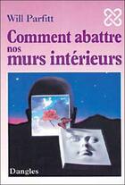 Couverture du livre « Comment abattre nos murs interieurs » de Parfitt Will aux éditions Dangles