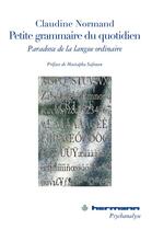 Couverture du livre « Petite grammaire du quotidien ; paradoxe de la langue ordinaire » de Claudine Normand aux éditions Hermann