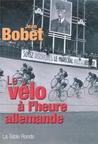 Couverture du livre « Le vélo à l'heure allemande » de Jean Bobet aux éditions Table Ronde