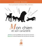 Couverture du livre « Mon chien et son caractère ; solutions à tous les problèmes que vous pourrez rencontrer ; réponses à toutes les questions que vous pourrez vous poser » de Arden Moore aux éditions Dauphin