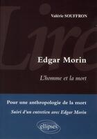 Couverture du livre « L'homme et la mort d'Edgar Morin ; entretien avec Edgar Morin » de Valerie Souffron aux éditions Ellipses