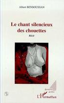 Couverture du livre « Le chant silencieux des chouettes » de Albert Bensoussan aux éditions L'harmattan
