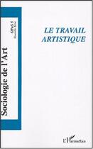 Couverture du livre « Le travail artistique - vol05 - opus 5 » de  aux éditions L'harmattan