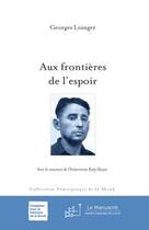 Couverture du livre « Aux frontières de l'espoir » de Georges Loinger aux éditions Editions Le Manuscrit
