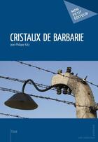 Couverture du livre « Cristaux de barbarie » de Jean-Philippe Katz aux éditions Mon Petit Editeur