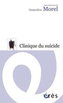 Couverture du livre « Clinique du suicide » de Genevieve Morel aux éditions Eres