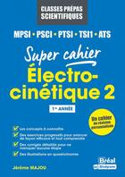 Couverture du livre « Électro-cinétique 2 ; MPSI, PCSI, PTSI, TSI1, ATS 1re année » de Jerome Majou aux éditions Breal
