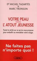 Couverture du livre « Votre peau, l'atout jeunesse ; toute la vérité sur ce qu'on vous propose pour embellir ou remodeler votre visage » de Michel Tazartes et Marc Tronson aux éditions Michel Lafon