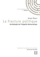 Couverture du livre « La fracture politique ; archéologie de l'inégalité démocratique » de Hamdi Nabil aux éditions Connaissances Et Savoirs