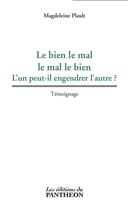 Couverture du livre « Le bien le mal, le mal le bien ; l'un peut-il engendrer l'autre ? » de Magdeleine Plault aux éditions Du Pantheon