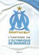 Couverture du livre « L'histoire de l'Olympique de Marseille ; droit au but » de  aux éditions Hugo Sport
