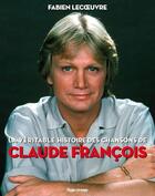 Couverture du livre « La véritable histoire des chansons de Claude François » de Fabien Lecoeuvre aux éditions Hugo Image