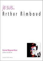 Couverture du livre « Je suis... : Arthur Rimbaud » de Daniel Regnier-Roux aux éditions Jacques Andre