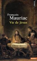 Couverture du livre « Vie de Jésus » de Francois Mauriac aux éditions Points