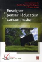 Couverture du livre « Enseigner et penser l'éducation à la consommation » de Adolfo Agundez Rodriguez aux éditions Presses De L'universite De Laval