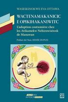 Couverture du livre « Wactenamakanicic e opikihakaniwitc : l'adoption coutumière chez les Atikamekw Nehirowsiwok de Manavan » de Waseskinokwe Eva Ottawa aux éditions Presses De L'universite De Laval