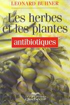 Couverture du livre « Les Herbes Et Les Plantes Antibiotiques » de Leonard Buhner aux éditions Quebecor