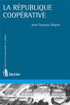 Couverture du livre « La république coopérative » de Jean-Francois Draperi aux éditions Larcier