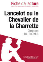 Couverture du livre « Lancelot ou le Chevalier de la charrette de Chrétien de Troyes : analyse complète de l'oeuvre et résumé » de Nasim Hamou et Annabelle Falmagne aux éditions Lepetitlitteraire.fr