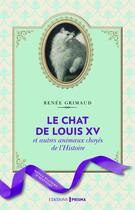 Couverture du livre « Le chat de Louis XV et autres animaux choyés de l'Histoire » de Renee Grimaud aux éditions Prisma