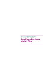 Couverture du livre « Les élucubrations de M. Pipe » de Christian Beaumelou aux éditions Books On Demand