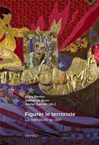 Couverture du livre « Figurer le terroriste ; la littérature au défi » de Xavier Garnier et Catherine Brun et Elara Bertho aux éditions Karthala