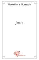 Couverture du livre « Jacob » de Marie Favre Silberstein aux éditions Edilivre