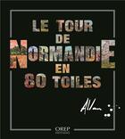 Couverture du livre « Le tour de Normandie en 80 toiles ; un peintre, un an, 80 tableaux, toute la Normandie » de Allan Stephens aux éditions Orep