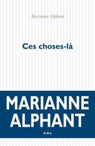 Couverture du livre « Ces choses-là » de Marianne Alphant aux éditions P.o.l