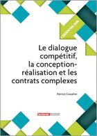 Couverture du livre « L'ESSENTIEL SUR T.181 ; le dialogue compétitif, la conception-réalisation et les contrats complexes » de Patrice Cossalter aux éditions Territorial