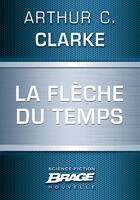 Couverture du livre « La flèche du temps » de Arthur C. Clarke aux éditions Brage